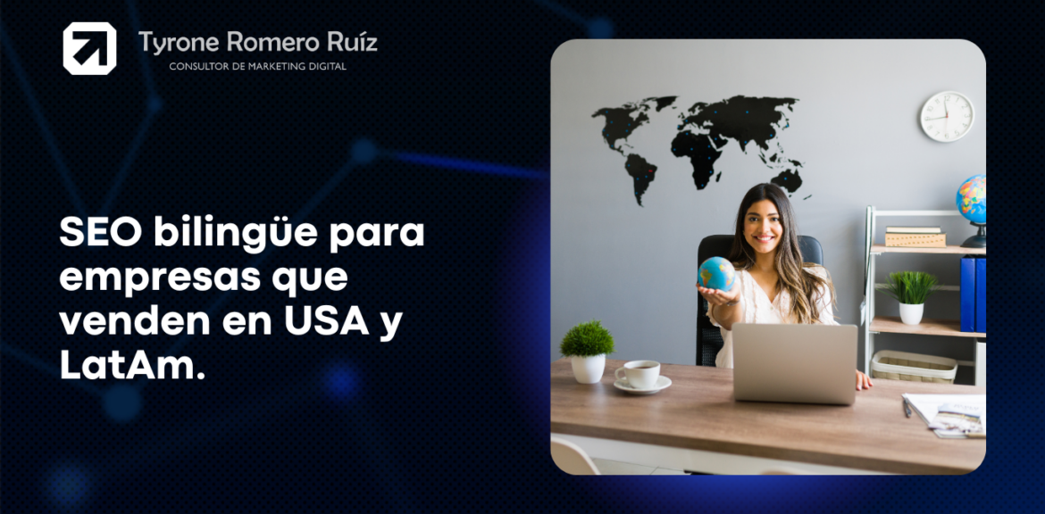 SEO bilingüe para empresas que venden en USA y LatAm 1 Consultor SEO bilingüe Tyrone Romero Ruiz