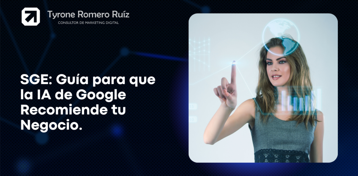 SGE: Guía para que la IA de Google Recomiende tu Negocio en 2026 1 SGE que la IA de Google Recomiende tu Negocio