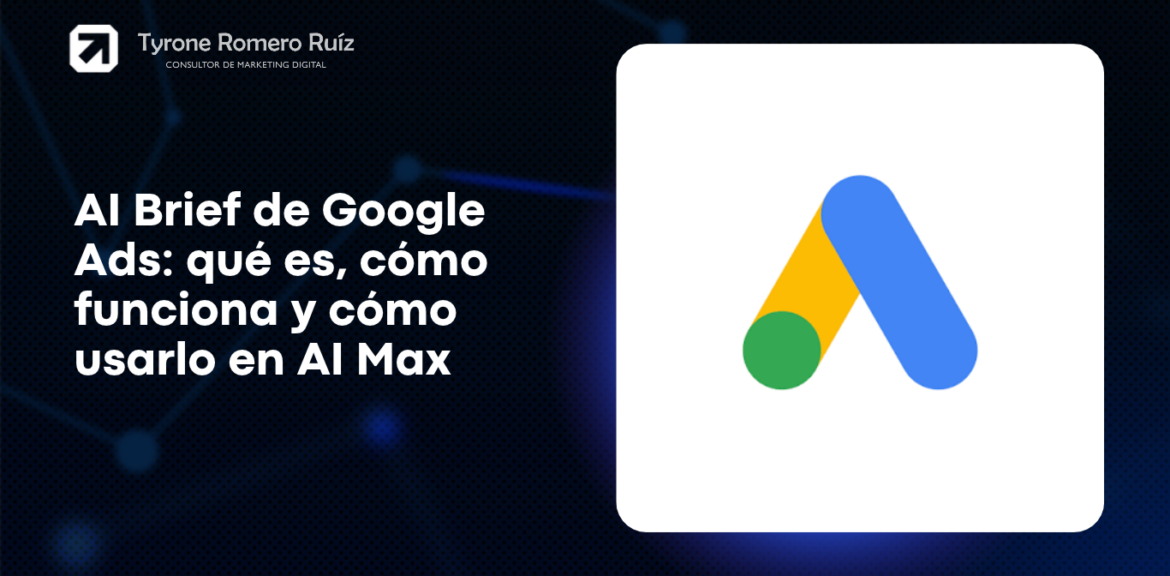 Descubre qué es AI Brief en Google Ads, cómo funciona en AI Max, sus tres tipos de pautas, limitaciones y cómo empezar a usarlo en español.