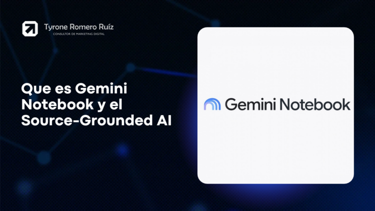 Sobre Mí ð Tyrone Romero Ruiz 38 Que es Gemini Notebook y el Source-Grounded AI